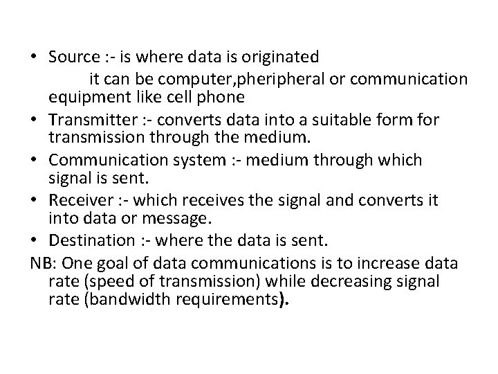 • Source : - is where data is originated it can be computer, • Source : - is where data is originated it can be computer,