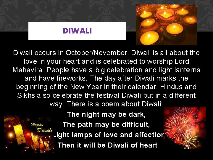DIWALI Diwali occurs in October/November. Diwali is all about the love in your heart