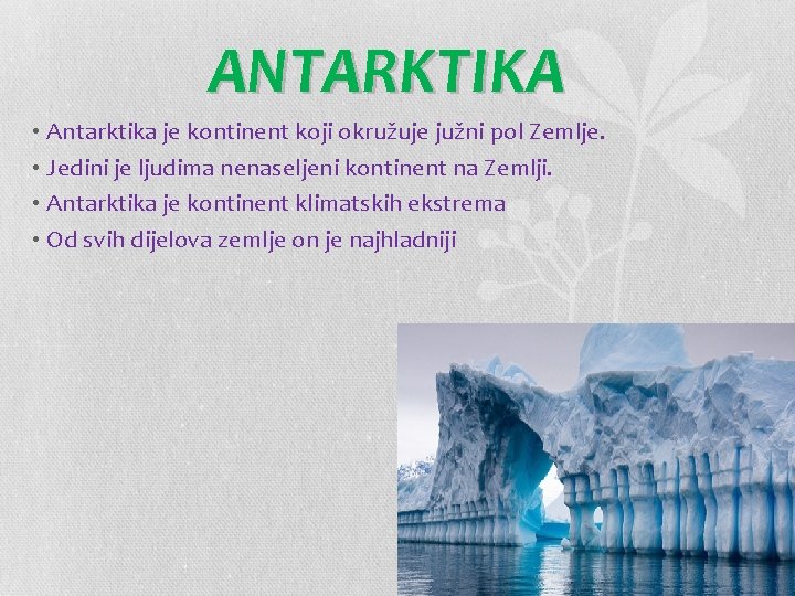 ANTARKTIKA • Antarktika je kontinent koji okružuje južni pol Zemlje. • Jedini je ljudima