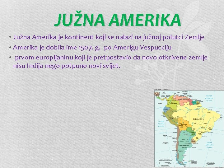 JUŽNA AMERIKA • Južna Amerika je kontinent koji se nalazi na južnoj polutci Zemlje