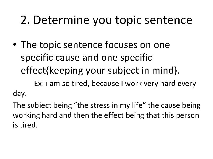 2. Determine you topic sentence • The topic sentence focuses on one specific cause