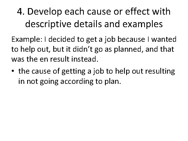 4. Develop each cause or effect with descriptive details and examples Example: I decided