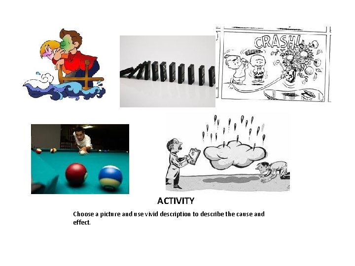 ACTIVITY Choose a picture and use vivid description to describe the cause and effect.