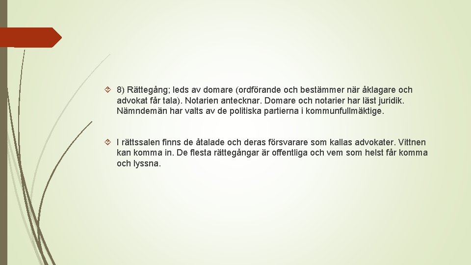  8) Rättegång; leds av domare (ordförande och bestämmer när åklagare och advokat får