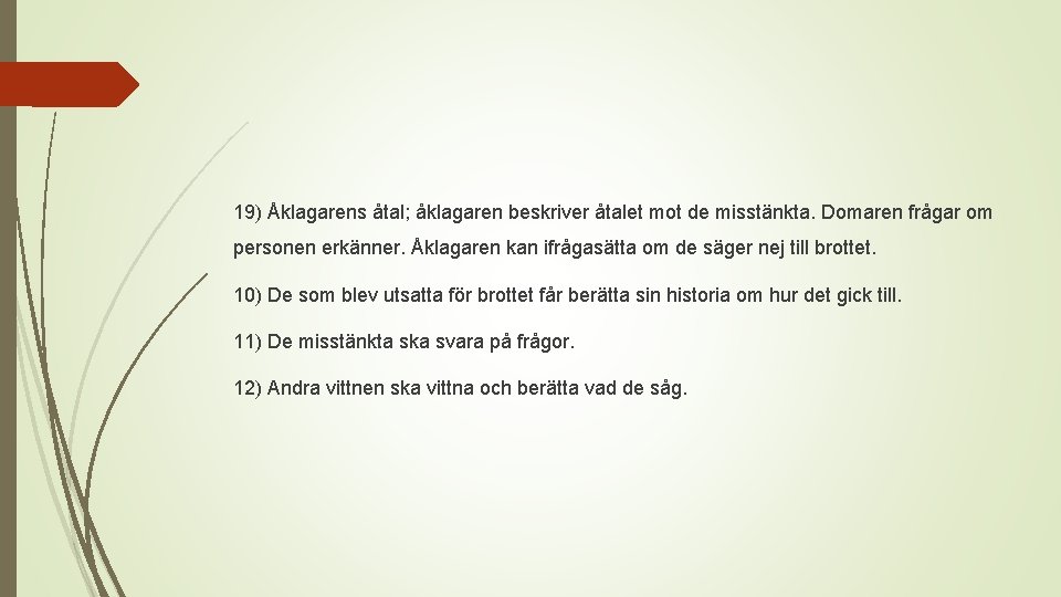 19) Åklagarens åtal; åklagaren beskriver åtalet mot de misstänkta. Domaren frågar om personen erkänner.