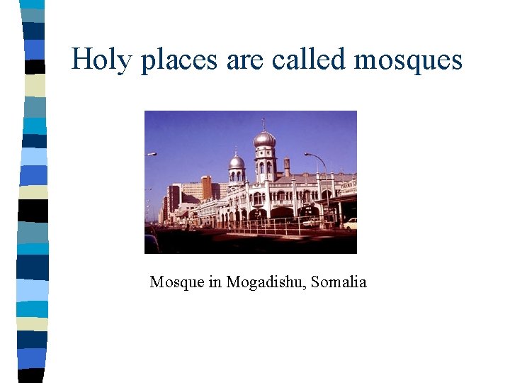 Holy places are called mosques Mosque in Mogadishu, Somalia 