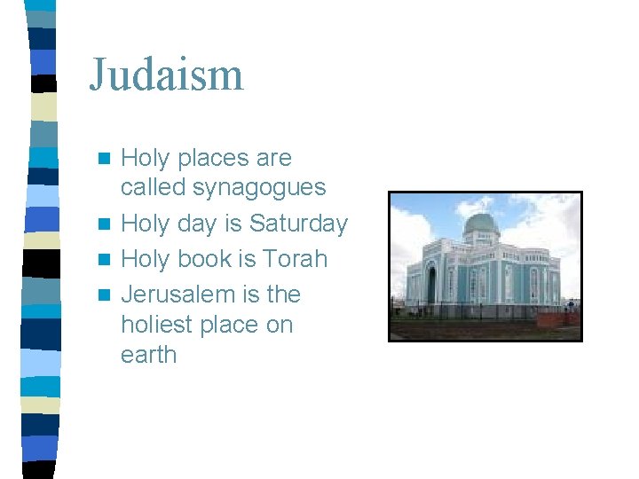 Judaism Holy places are called synagogues n Holy day is Saturday n Holy book