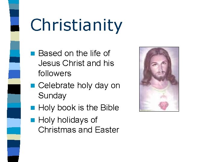 Christianity Based on the life of Jesus Christ and his followers n Celebrate holy