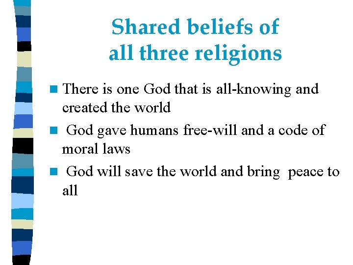 Shared beliefs of all three religions n There is one God that is all-knowing