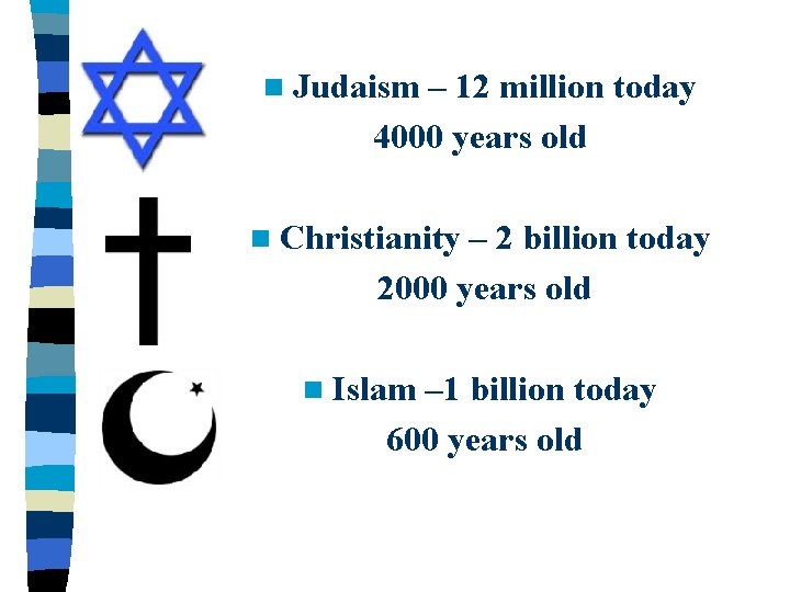 n Judaism – 12 million today 4000 years old n Christianity – 2 billion