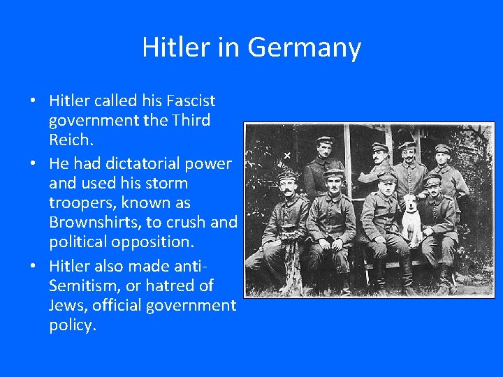 Hitler in Germany • Hitler called his Fascist government the Third Reich. • He