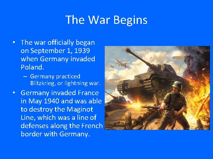 The War Begins • The war officially began on September 1, 1939 when Germany