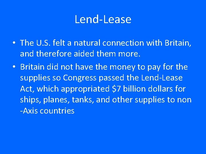Lend-Lease • The U. S. felt a natural connection with Britain, and therefore aided
