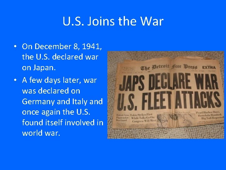 U. S. Joins the War • On December 8, 1941, the U. S. declared