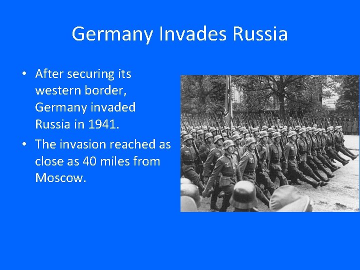 Germany Invades Russia • After securing its western border, Germany invaded Russia in 1941.