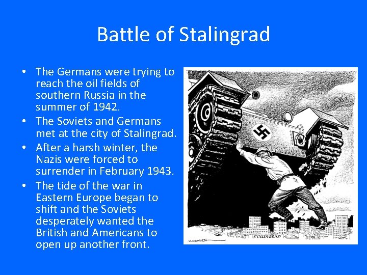Battle of Stalingrad • The Germans were trying to reach the oil fields of