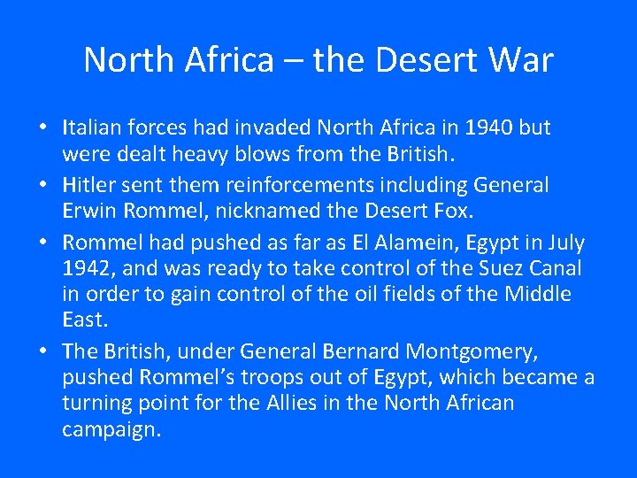 North Africa – the Desert War • Italian forces had invaded North Africa in