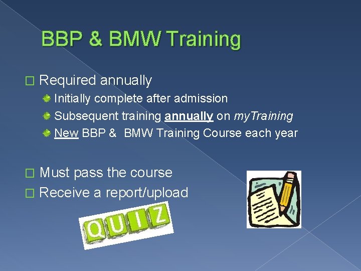 BBP & BMW Training � Required annually Initially complete after admission Subsequent training annually