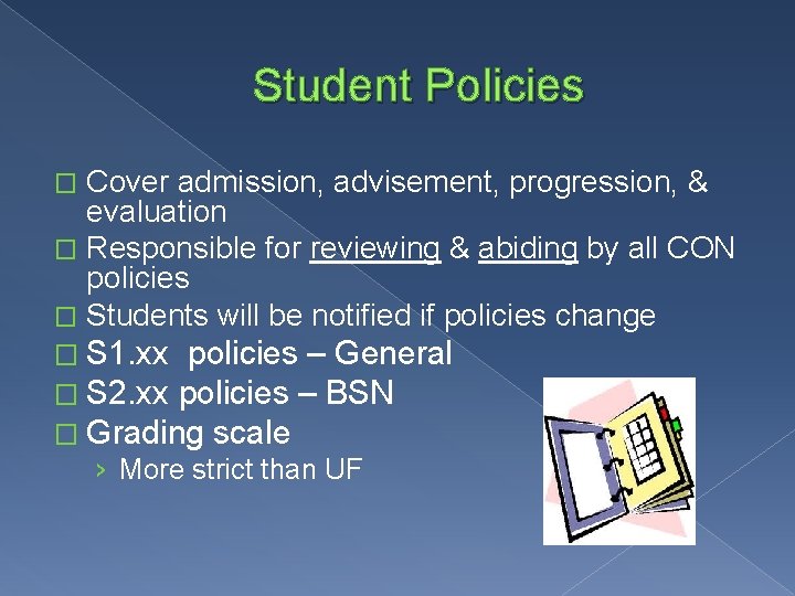 Student Policies Cover admission, advisement, progression, & evaluation � Responsible for reviewing & abiding