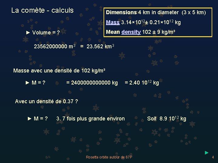 La comète - calculs Dimensions 4 km in diameter (3 x 5 km) Mass