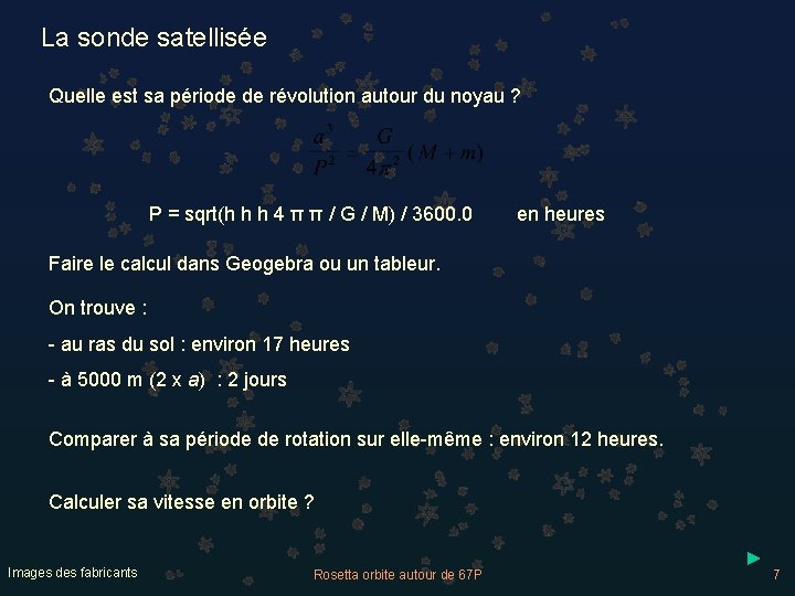 La sonde satellisée Quelle est sa période de révolution autour du noyau ? P