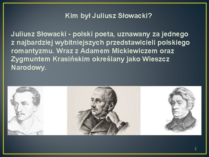 Kim był Juliusz Słowacki? Juliusz Słowacki - polski poeta, uznawany za jednego z najbardziej