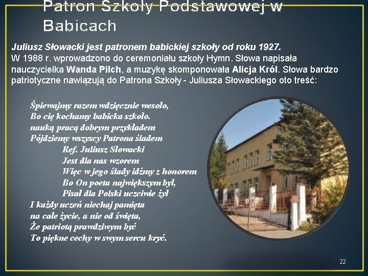 Patron Szkoły Podstawowej w Babicach Juliusz Słowacki jest patronem babickiej szkoły od roku 1927.