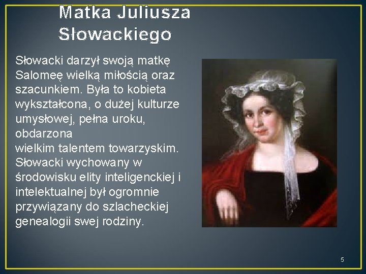 Matka Juliusza Słowackiego Słowacki darzył swoją matkę Salomeę wielką miłością oraz szacunkiem. Była to