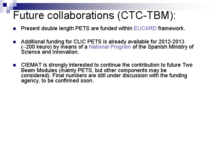 Future collaborations (CTC-TBM): n Present double length PETS are funded within EUCARD framework. n