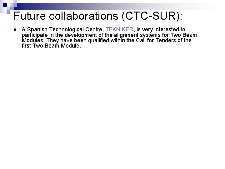 Future collaborations (CTC-SUR): n A Spanish Technological Centre, TEKNIKER, is very interested to participate