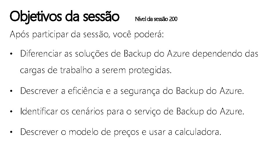 Objetivos da sessão Nível da sessão 200 Após participar da sessão, você poderá: •