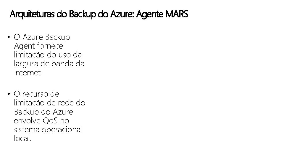 Arquiteturas do Backup do Azure: Agente MARS • O Azure Backup Agent fornece limitação