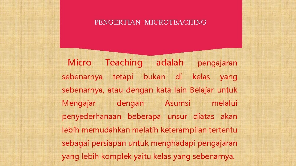 PENGERTIAN MICROTEACHING Micro sebenarnya Teaching tetapi adalah bukan di pengajaran kelas yang sebenarnya, atau
