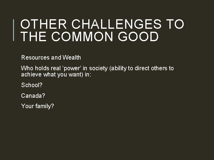 OTHER CHALLENGES TO THE COMMON GOOD Resources and Wealth Who holds real ‘power’ in