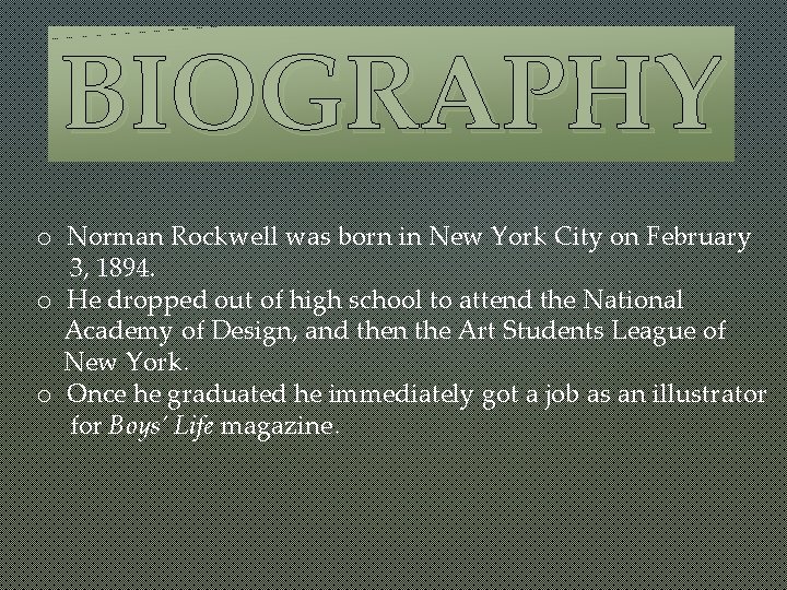 BIOGRAPHY o Norman Rockwell was born in New York City on February 3, 1894.