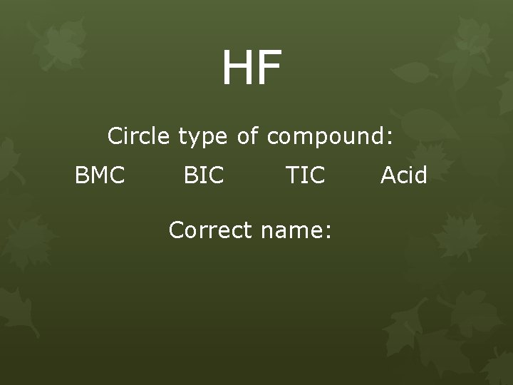 HF Circle type of compound: BMC BIC TIC Correct name: Acid 
