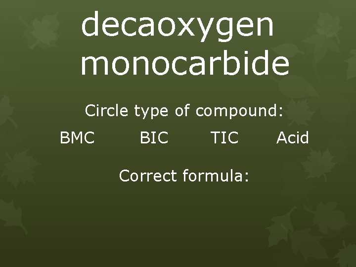decaoxygen monocarbide Circle type of compound: BMC BIC TIC Correct formula: Acid 