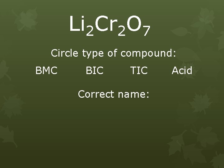 Li 2 Cr 2 O 7 Circle type of compound: BMC BIC TIC Correct