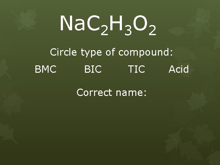 Na. C 2 H 3 O 2 Circle type of compound: BMC BIC TIC