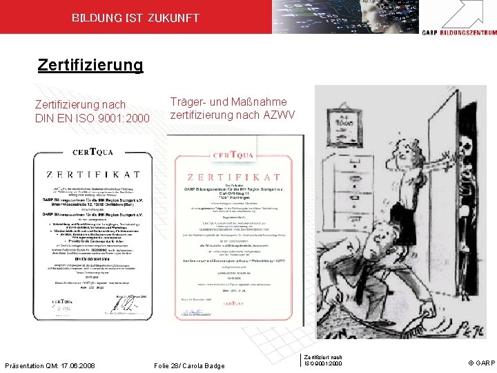 BILDUNG IST ZUKUNFT Zertifizierung nach DIN EN ISO 9001: 2000 Präsentation QM: 17. 06.