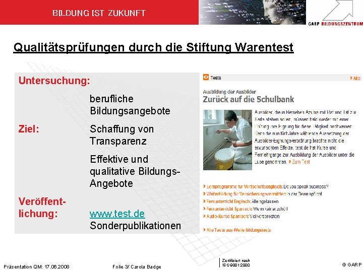 BILDUNG IST ZUKUNFT Qualitätsprüfungen durch die Stiftung Warentest Untersuchung: berufliche Bildungsangebote Ziel: Schaffung von