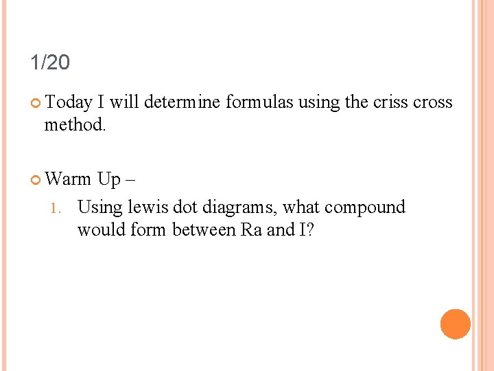 1/20 Today I will determine formulas using the criss cross method. Warm Up –