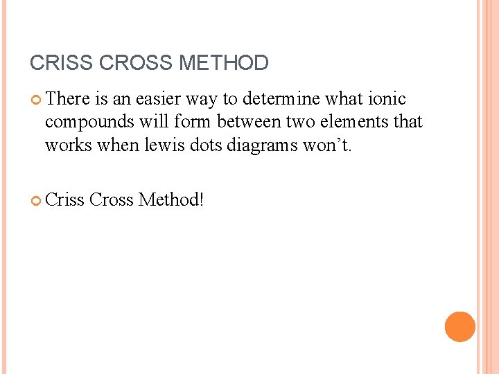 CRISS CROSS METHOD There is an easier way to determine what ionic compounds will