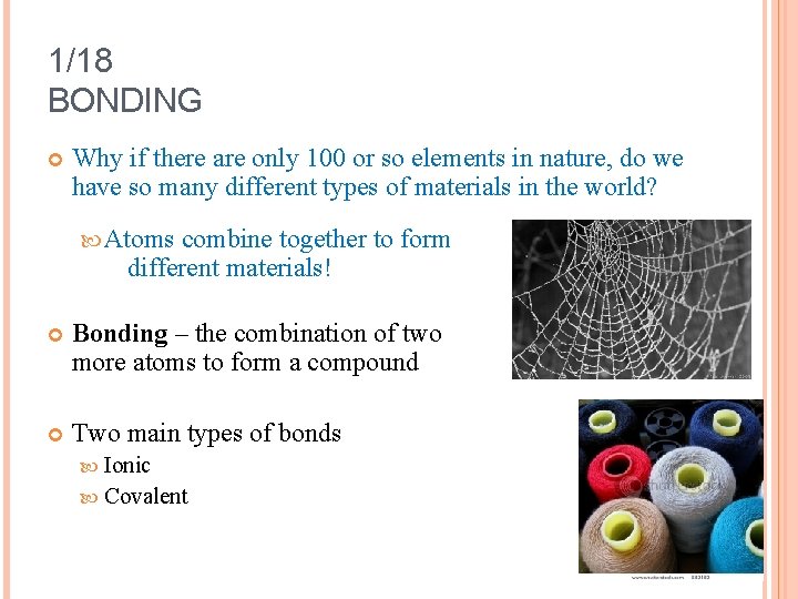 1/18 BONDING Why if there are only 100 or so elements in nature, do