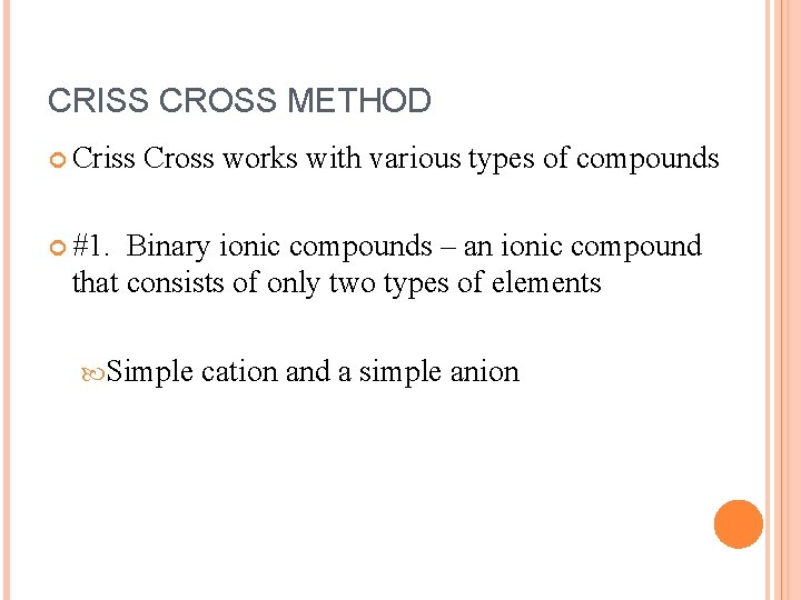 CRISS CROSS METHOD Criss Cross works with various types of compounds #1. Binary ionic