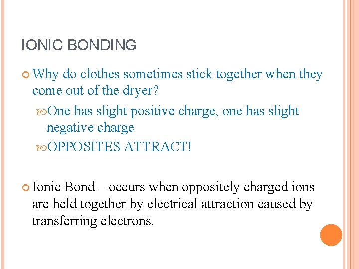 IONIC BONDING Why do clothes sometimes stick together when they come out of the