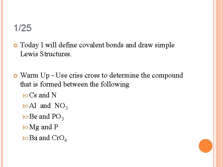1/25 Today I will define covalent bonds and draw simple Lewis Structures. Warm Up