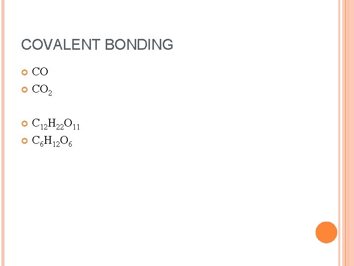 COVALENT BONDING CO 2 C 12 H 22 O 11 C 6 H 12