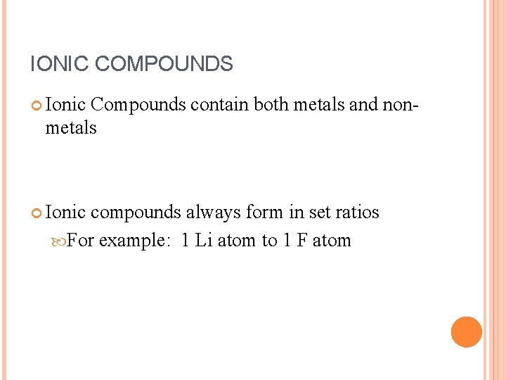 IONIC COMPOUNDS Ionic Compounds contain both metals and nonmetals Ionic compounds always form in