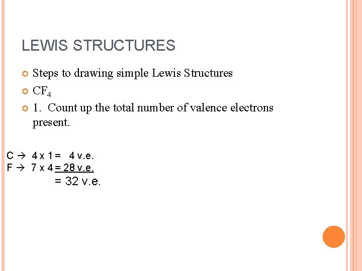 LEWIS STRUCTURES Steps to drawing simple Lewis Structures CF 4 1. Count up the